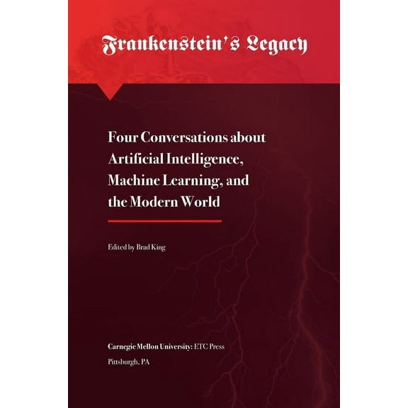Frankenstein's Legacy: Four Conversations about Artificial Intelligence, Machine Learning, and the Modern World, (Paperback)