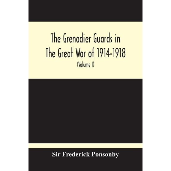 The Grenadier Guards In The Great War Of 1914-1918 (Volume I), (Paperback)