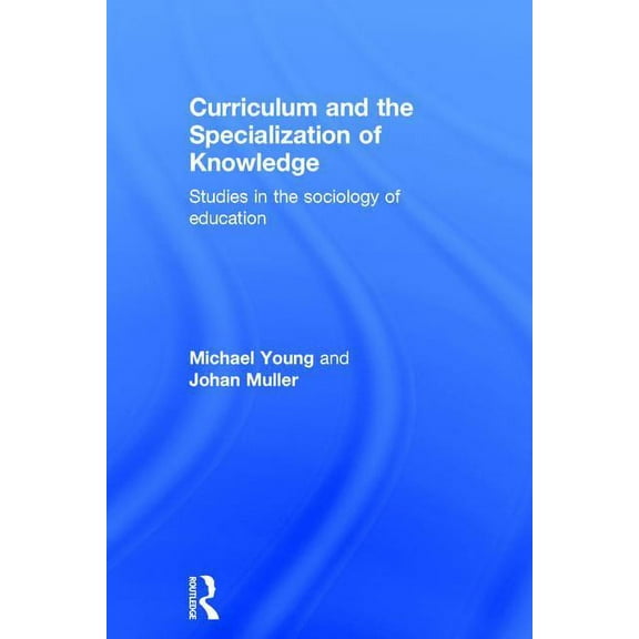 Curriculum and the Specialization of Knowledge: Studies in the sociology of education, (Hardcover)