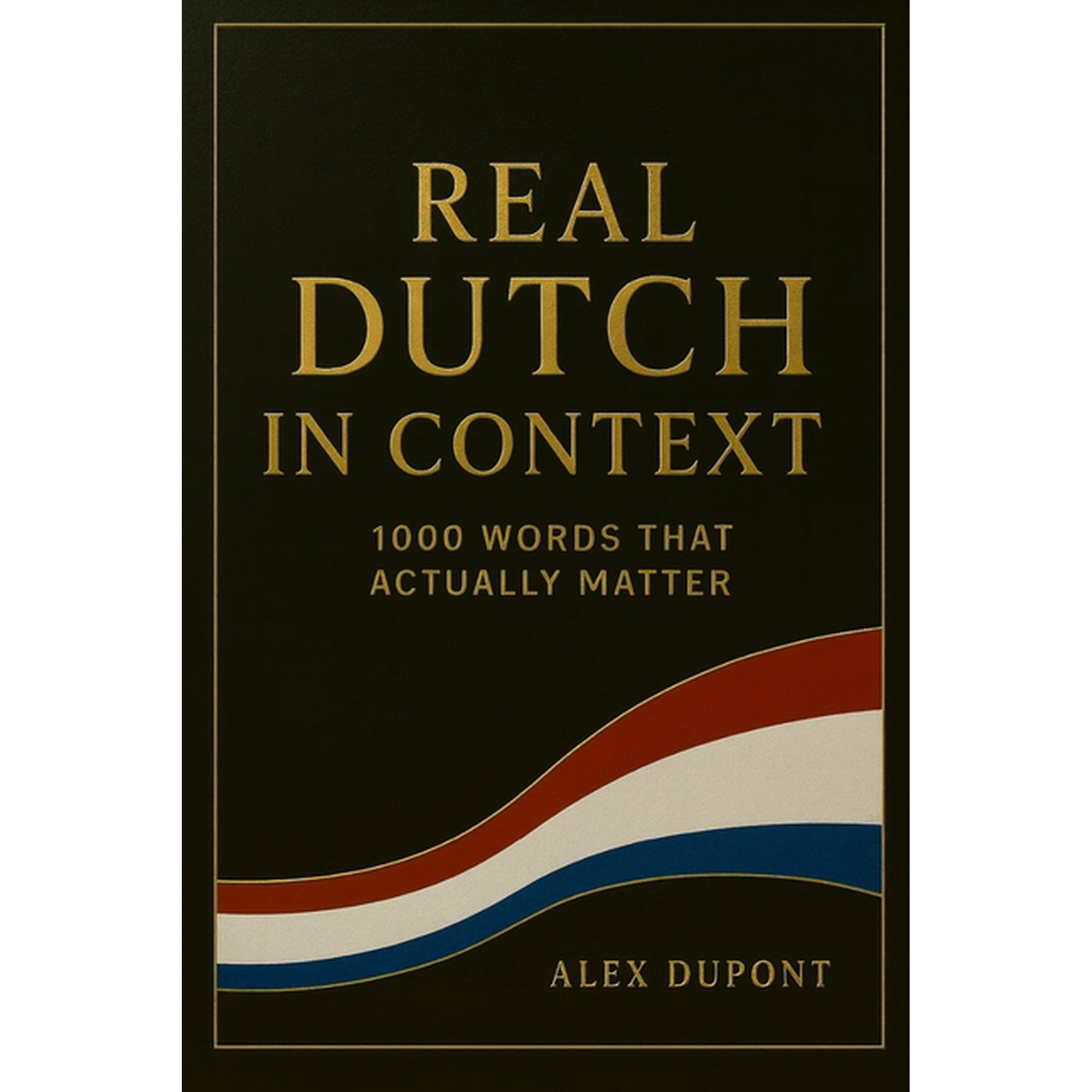 Real Dutch Real Dutch in Context - 1000 Words That Actually Matter, Book 2, (Paperback)