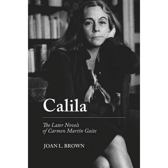 Campos Ibéricos: Bucknell Studies in Iberian Literatures and Cultures: Calila : The Later Novels of Carmen Martín Gaite (Paperback)