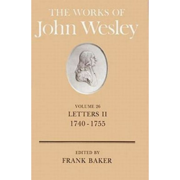 Works of John Wesley The Works of John Wesley Volume 26: Letters II (1740-1755), Book 0026, (Hardcover)