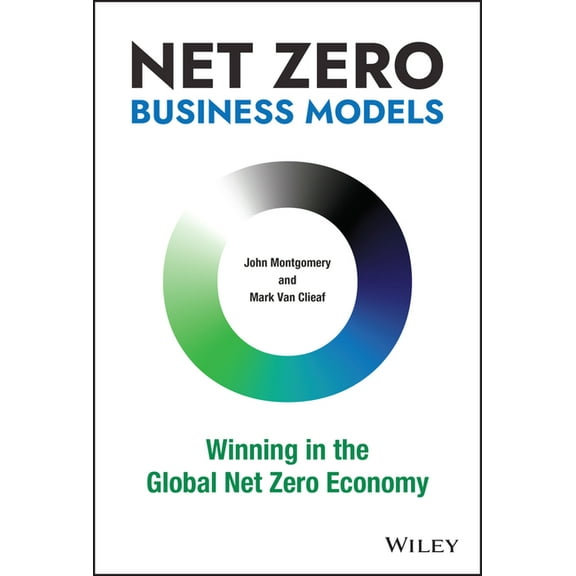Net Zero Business Models: Winning in the Global Net Zero Economy, (Hardcover)