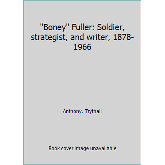 Pre-Owned Boney Fuller: Soldier, strategist, and writer, 1878-1966 (Hardcover) 0933852983 9780933852983