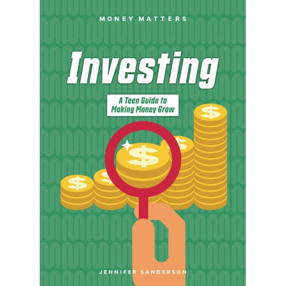 Money Matters Investing: A Teen Guide to Making Money Grow, (Hardcover)