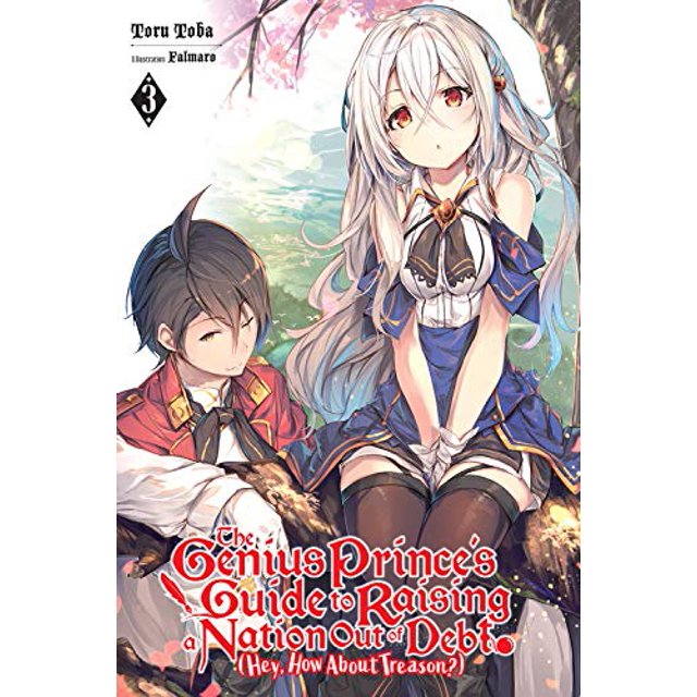 The Genius Prince's Guide to Raising a Nation Out of Debt (Hey, How About Treason?), Vol. 3 (light novel) (The Genius Prince's Guide to Raising a ... (Hey, How About Treason?) (light novel) (3))
