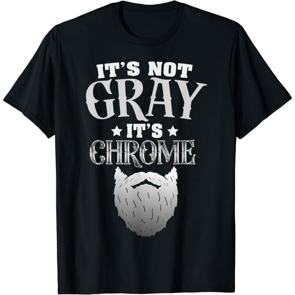 Bearded Man It's Not Gray It's Chrome Funny Beard T-Shirt