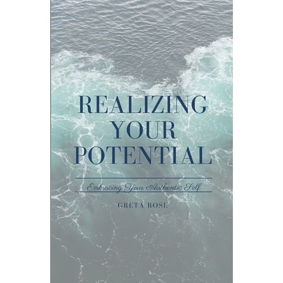 Realizing Your Potential: Embracing Your Authentic Self, (Paperback)