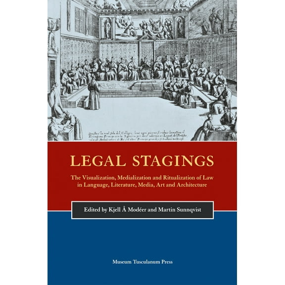 Legal Stagings : The Visualization, Medialization and Ritualization of Law in Language, Literature, Media, Art and Architecture (Hardcover)