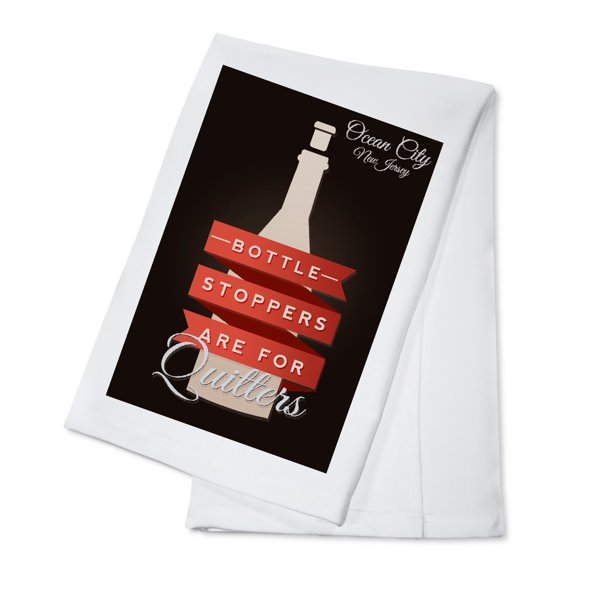 Ocean City, NJ, Bottle Stoppers are for Quitters (100 Cotton Tea Towel