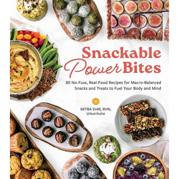 Snackable Power Bites: 80 No-Fuss, Real-Food Recipes for Macro-Balanced Snacks and Treats to Fuel Your Body and Mind, (Paperback)