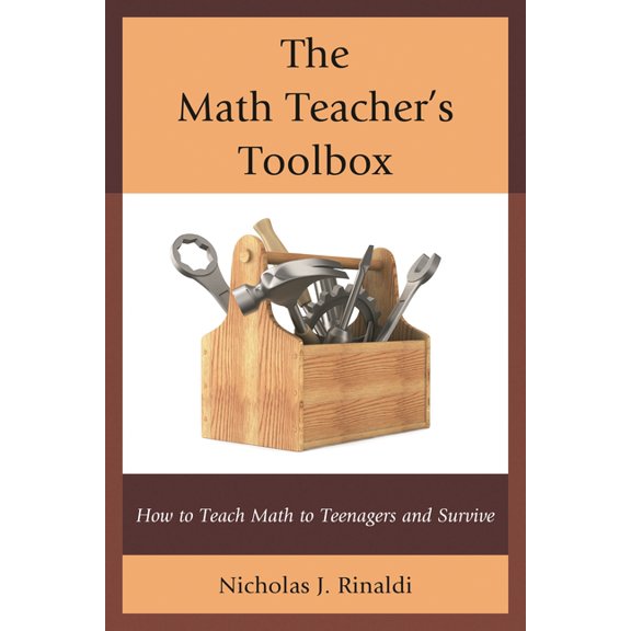 The Math Teacher's Toolbox: How to Teach Math to Teenagers and Survive, (Paperback)