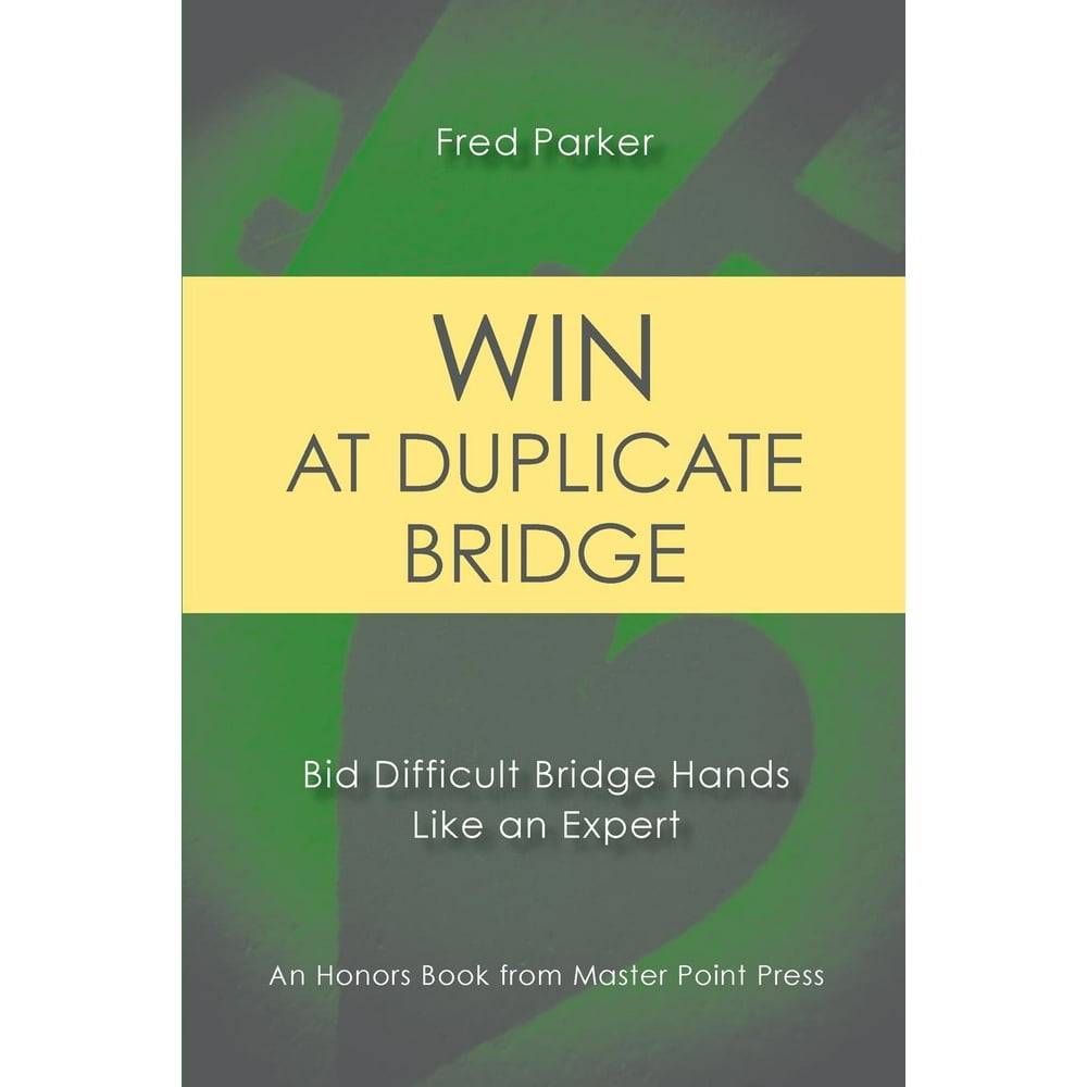 Win at Duplicate Bridge Bid Difficult Bridge Hands Like an Expert