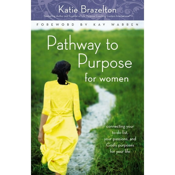 Pathway to Purpose for Women: Connecting Your To-Do List, Your Passions, and God's Purposes for Your Life, (Paperback)