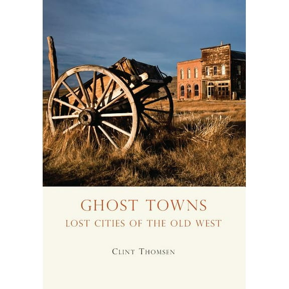 Shire Library USA: Ghost Towns : Lost Cities of the Old West (Paperback)
