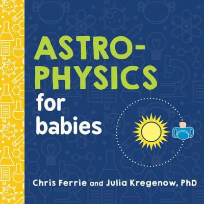 Pre-Owned Astrophysics for Babies (Board book) 1492671134 9781492671138