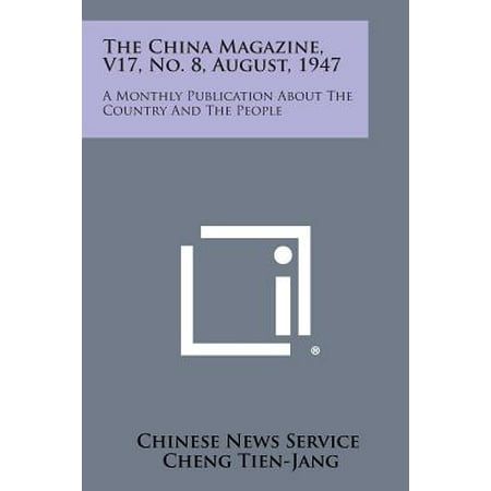 The China Magazine, V17, No. 8, August, 1947 : A Monthly Publication about the Country and the (Best Monthly News Magazine)