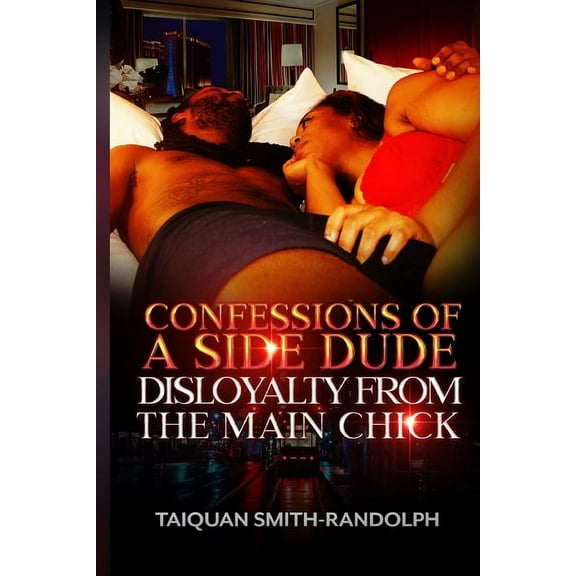 Confessions of a Side Dude: Disloyalty from the main chick (Paperback)