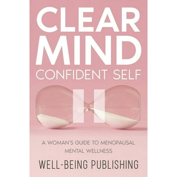 Clear Mind, Confident Self: A Woman's Guide to Menopausal Mental Wellness, (Paperback)