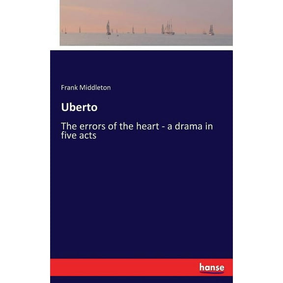 Uberto: The errors of the heart - a drama in five acts, (Paperback)
