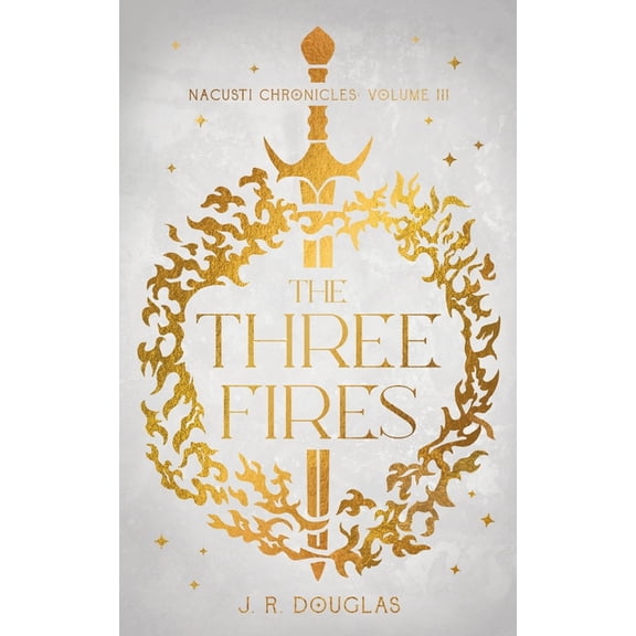 Nacusti Chronicles The Three Fires: Nacusti Chronicles Volume III, Book 3, (Paperback)