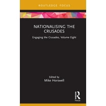 Engaging the Crusades Nationalising the Crusades: Engaging the Crusades, Volume Eight, (Hardcover)