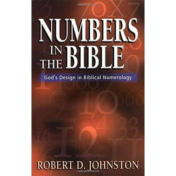 Pre-Owned Numbers in the Bible: God's Design in Biblical Numerology (Paperback) 082542965X 9780825429651
