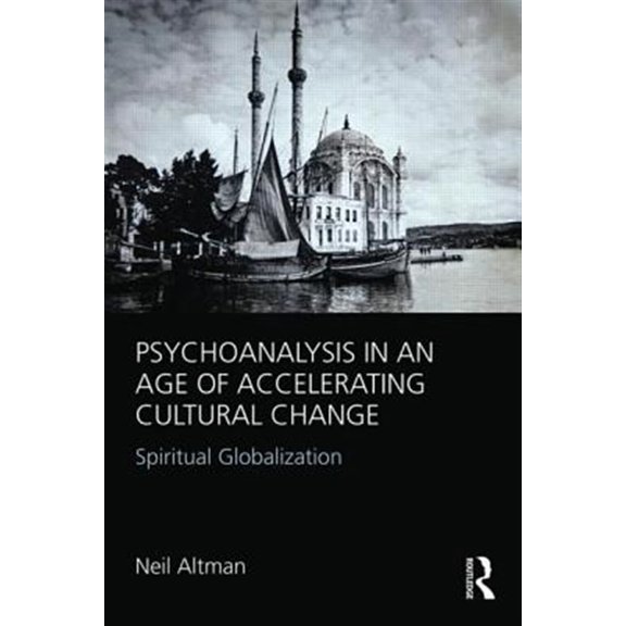 Pre-Owned Psychoanalysis in an Age of Accelerating Cultural Change: Spiritual Globalization, (Paperback)