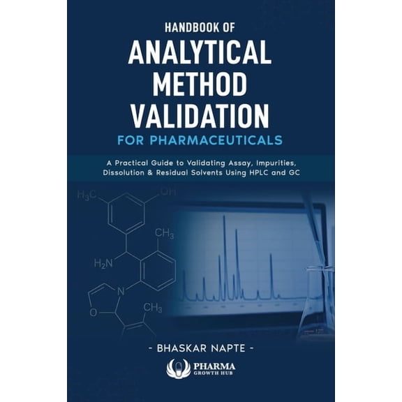 Handbook of Analytical Method Validation for Pharmaceuticals: A Practical Guide to Validating Assay, Impurities, Dissolu, (Paperback)