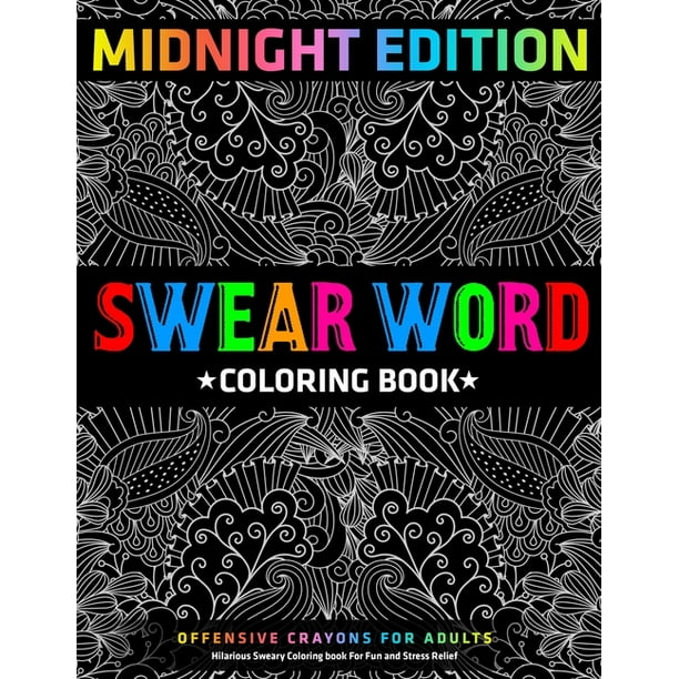 Download Swear Word Coloring Book Midnight Edition Hilarious Sweary Coloring Book For Fun And Stress Relief Offensive Crayons For Adults Paperback Walmart Com Walmart Com