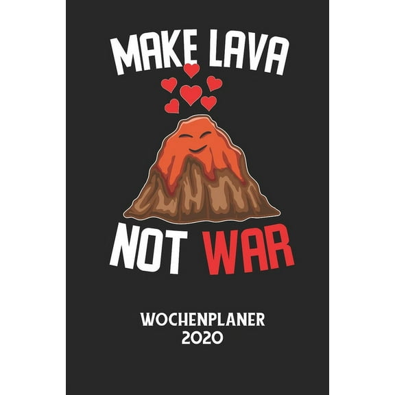 MAKE LAVA NOT WAR - Wochenplaner 2020: Klassischer Planer fÃ¼r deine tÃ¤glichen To Do's - plane und strukturiere deine Tag, (Paperback)