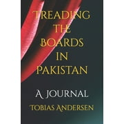 Treading the Boards in Pakistan: A Journal (Paperback) by Tobias Andersen