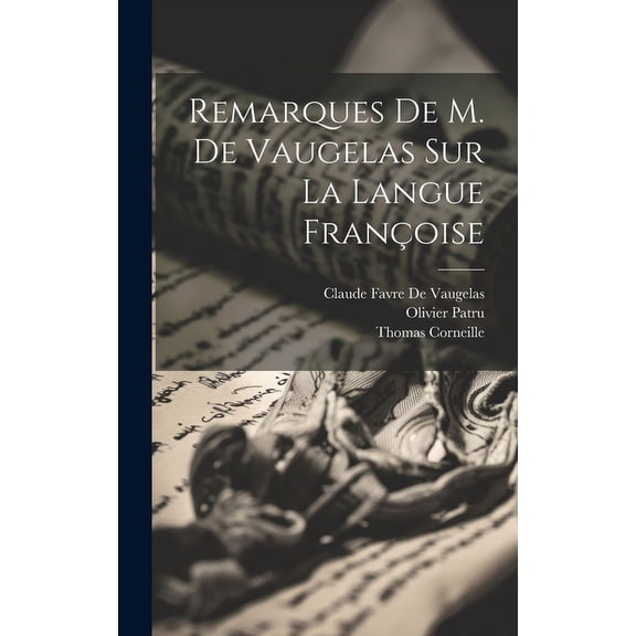 Remarques De M. De Vaugelas Sur La Langue Françoise (Hardcover)