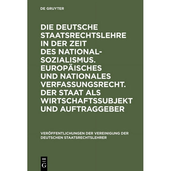 Veröffentlichungen Der Vereinigung Der D Die Deutsche Staatsrechtslehre in Der Zeit Des Nationalsozialismus. Europäisches Und Nationales Verfassungsrecht. Der St, Book 60, (Hardcover)