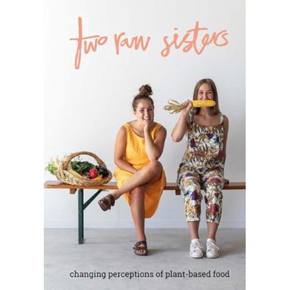 Pre-Owned Two Raw Sisters: Changing perception on plant-based food (Hardcover) 1988538149 9781988538143