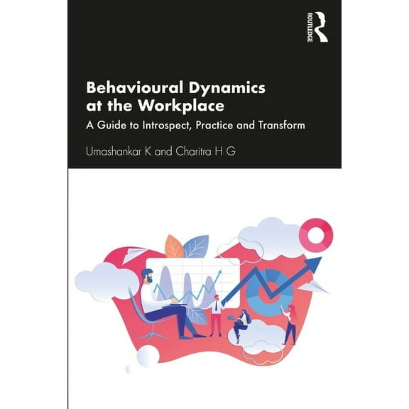 Behavioural Dynamics at the Workplace: A Guide to Introspect, Practice and Transform, (Paperback)