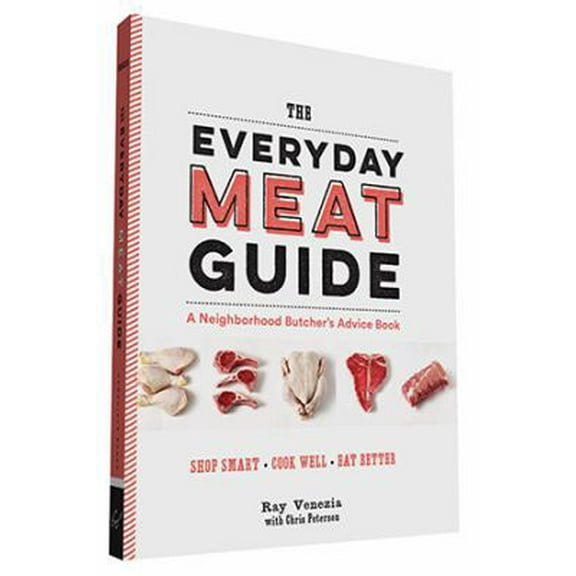 Pre-Owned The Everyday Meat Guide: A Neighborhood Butcher's Advice Book (Meat Cookbook, Meat Eater Cookbook, Paleo Cookbook) (Paperback) 1452142882 9781452142883