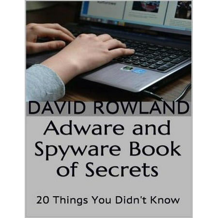 Adware and Spyware Book of Secrets: 20 Things You Didn't Know -