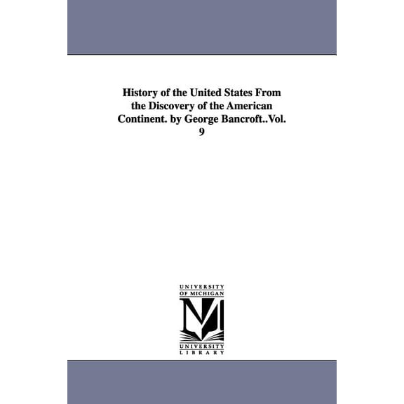 History of the United States From the Discovery of the American Continent. by George Bancroft..Vol. 9, (Paperback)