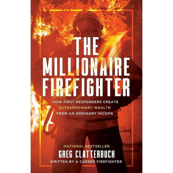 The Millionaire Firefighter: How First Responders Can Create Extraordinary Wealth From an Ordinary Income, (Paperback)