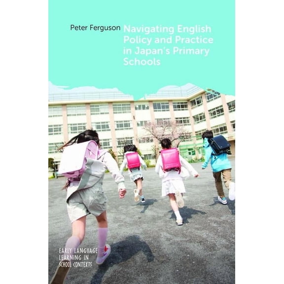 Early Language Learning in School Contex Navigating English Policy and Practice in Japan's Primary Schools, Book 12, (Hardcover)