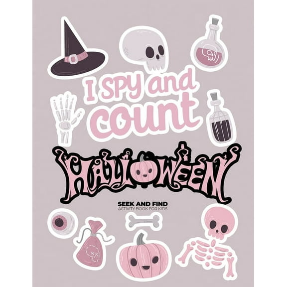 I Spy and Count Halloween I spy and count Halloween Seek and Find Activity Book for kids: Counting book for girls, Preschoolers & Toddler. Great h, Book 1, (Paperback)
