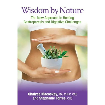 Wisdom by Nature : The New Approach to Healing Gastroparesis and Digestive Challenges