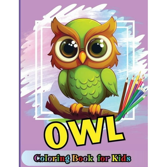 Owl Coloring book for kids: Cute Cartoon Birds designs for Boys and Girls Ages 3-12, Large Pictures, Creative Gift, (Paperback)