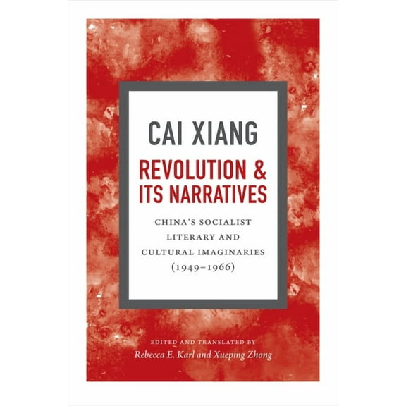 Revolution and Its Narratives: China's Socialist Literary and Cultural Imaginaries, 1949-1966, (Hardcover)