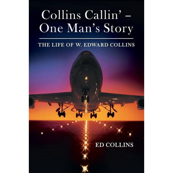 Collins Callin' - One Man's Story: The Life of W. Edward Collins, (Paperback)