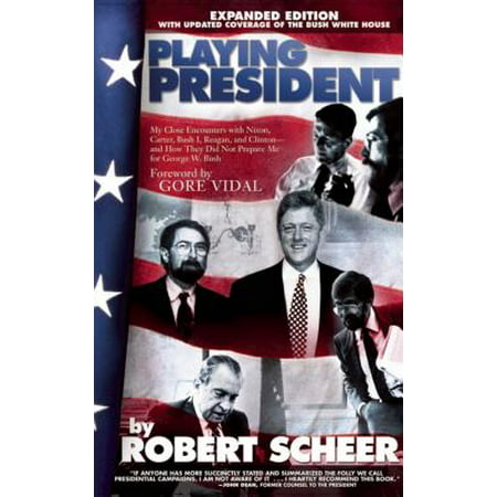 Playing President : My Close Ecounters with Nixon, Carter, Bush I, Reagan, and Clinton--And How They Did Not Prepare Me for George W.