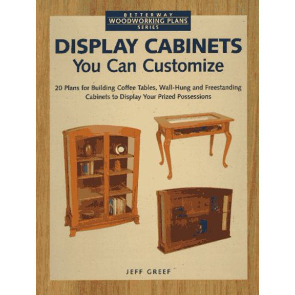 Pre-Owned Display Cabinets You Can Customize (Betterway Woodworking Plans Series)