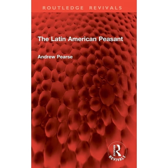 Routledge Revivals The Latin American Peasant, (Hardcover)