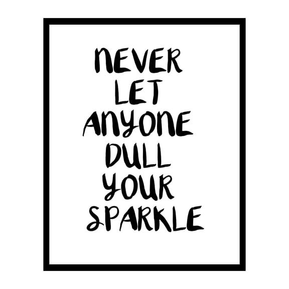 Never Let Anyone Dull Sparkle - Inspirational Wall Decor, Black And White Motivational Wall Art, Ideal Wall Print For Living Room Decor, Home Decor, School Decor, Office Decor